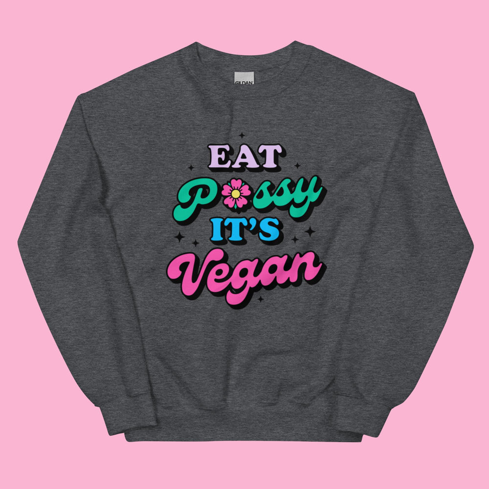 Eat Pussy It's Vegan - Unisex Crewneck Sweatshirt